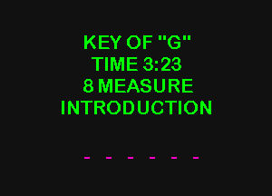 KEY OF G
TIME 323
8 MEASURE

INTRODUCTION