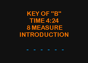 KEY OF B
TIME4i24
8 MEASURE

INTRODUCTION