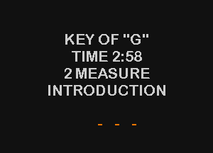 KEY OF G
TIME 258
2 MEASURE

INTRODUCTION