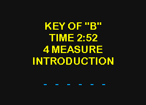 KEY OF B
TIME 252
4 MEASURE

INTRODUCTION