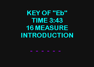 KEY OF Eb
TIME 3143
16 MEASURE

INTRODUCTION
