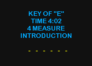 KEY OF E
TlME4z02
4 MEASURE

INTRODUCTION