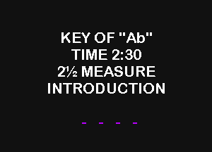 KEY OF Ab
TIME 2330
2V2 MEASURE

INTRODUCTION
