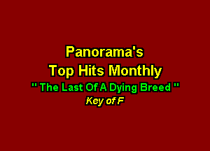 Panorama's
Top Hits Monthly

 The Last OfA Dying Breed 
Kcy ofF