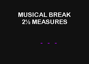 MUSICAL BREAK
2V2 MEASURES