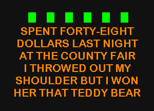 El El El El El El
SPENT FORTY-EIGHT
DOLLARS LAST NIGHT
AT THECOUNTY FAIR

ITHROWED OUT MY
SHOULDER BUT I WON

HER THAT TEDDY BEAR