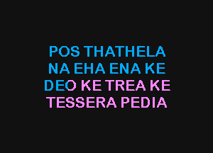 POS THATHELA
NA EHA ENA KE

DEO KETREA KE
TESSERA PEDIA