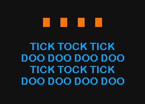 DUDE!

TICKTOCKTICK
DOO 000 000 000
TICKTOCKTICK
DOO DOO DOO DOO