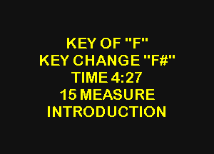 KEYOFP'
KEY CHANGE Fit

TIME4i27
15 MEASURE
INTRODUCTION