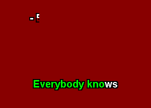 Everybody knows