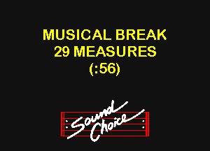 MUSICAL BREAK
29 MEASURES
(z56)