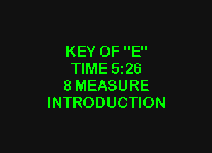 KEY OF E
TIME 5i26

8MEASURE
INTRODUCTION