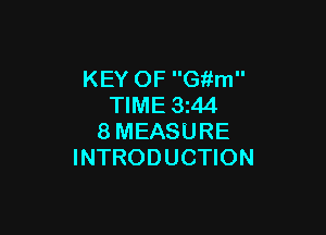 KEY OF Giifm
TIME 3z44

8MEASURE
INTRODUCTION