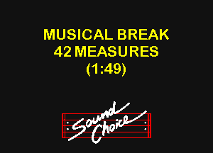 MUSICAL BREAK
42 MEASURES
(1 49)