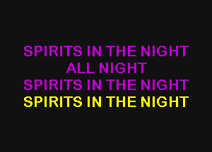 SPIRITS IN THE NIGHT