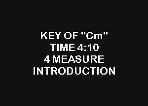 KEY OF Cm
TIME4z10

4MEASURE
INTRODUCTION