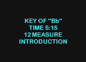 KEY OF Bb
TIME 5215

1 2 MEASURE
INTRODUCTION