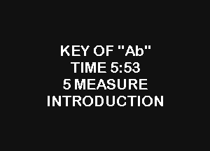KEY OF Ab
TIME 5z53

SMEASURE
INTRODUCTION