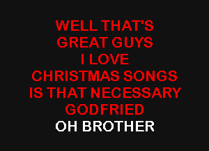 OH BROTHER