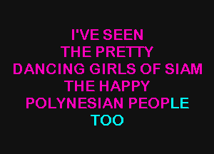 THE HAPPY
POLYNESIAN PEOPLE
TOO