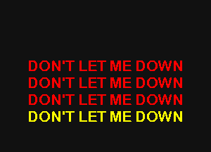 DON'T LET ME DOWN