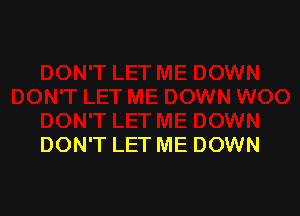 DON'T LET ME DOWN