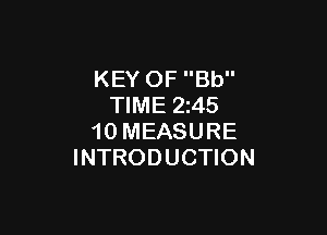 KEY OF Bb
TIME 245

10 MEASURE
INTRODUCTION