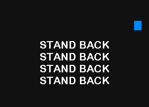 STANDBACK

STANDBACK
STANDBACK
STANDBACK