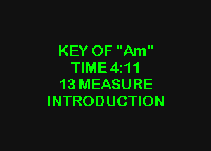 KEY OF Am
TIME 4111

13 MEASURE
INTRODUCTION