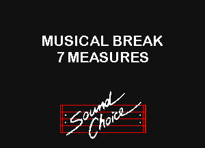 MUSICAL BREAK
7 MEASURES

55wa
