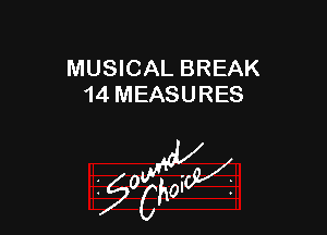 MUSICAL BREAK
14 MEASURES

W

?C