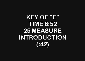 KEY OF E
TIME 652

25 MEASURE
INTRODUCTION
(z42)