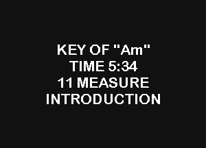 KEY OF Am
TIME 5234

11 MEASURE
INTRODUCTION