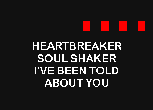 HEARTBREAKER

SOULSHAKER
FVEBEENTOLD
ABOUTYOU