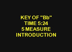 KEY OF Bb
TIME 5z24

SMEASURE
INTRODUCTION