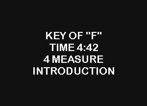 KEY OF F
TlME4i42

4MEASURE
INTRODUCTION