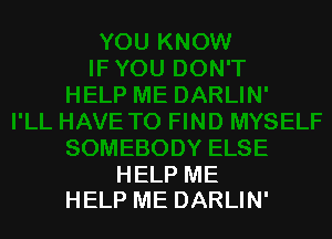 HELP ME
HELP ME DARLIN'