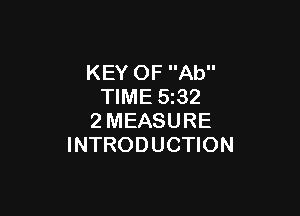 KEY OF Ab
TIME 5z32

2MEASURE
INTRODUCTION