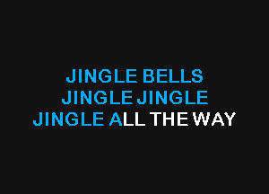 JINGLE BELLS

JINGLEJINGLE
JINGLE ALL THEWAY