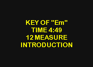 KEY OF Em
TIME4z49

1 2 MEASURE
INTRODUCTION