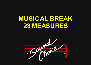 MUSICAL BREAK
23 MEASURES

W

?C