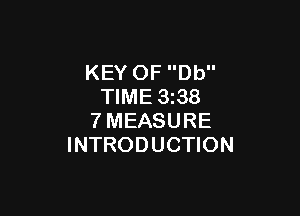 KEY OF Db
TIME 3z38

7MEASURE
INTRODUCTION
