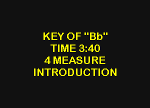 KEY OF Bb
TIME 3z40

4MEASURE
INTRODUCTION