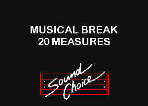 MUSICAL BREAK
20 MEASURES

W

?C