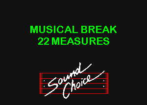 MUSICAL BREAK
22 MEASURES

W

?C