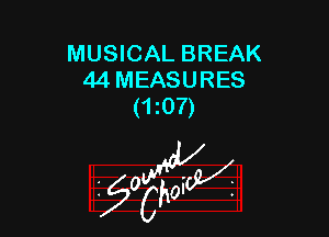 MUSICAL BREAK
44 MEASURES
(t0?)

W

?C