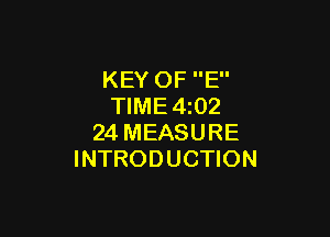 KEY OF E
TlME4i02

24 MEASURE
INTRODUCTION