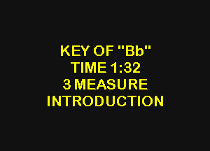 KEY OF Bb
TIME 1z32

3MEASURE
INTRODUCTION