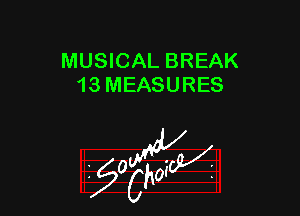 MUSICAL BREAK
13 MEASURES

z 0

g2?