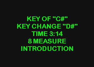KEY OF 0111
KEY CHANGE Di!

TIME 3I14
8MEASURE
INTRODUCTION